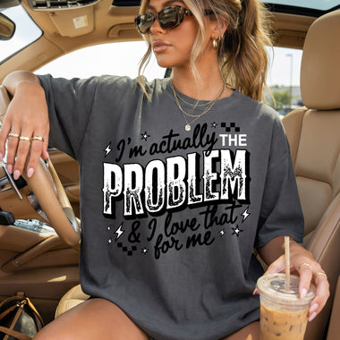 I'm Actually the Problem & I Love That for Me DTF Transfer DTF Heat Press Transfer from Sweet Tee Transfers