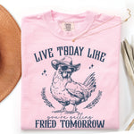 Live Today Like You're Getting Fried Tomorrow DTF Transfer DTF Heat Press Transfer from Sweet Tee Transfers