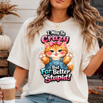 I May Be Crazy but Far Better Than Stupid DTF Transfer DTF Heat Press Transfer from Sweet Tee Transfers