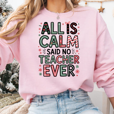 All Is Calm Said No Teacher Ever DTF Transfer DTF Heat Press Transfer from Sweet Tee Transfers