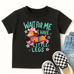Wait for Me I Have Little Legs DTF Transfer DTF Heat Press Transfer from Sweet Tee Transfers