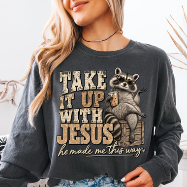 Take It Up With Jesus He Made Me This Way DTF Transfer DTF Heat Press Transfer from Sweet Tee Transfers