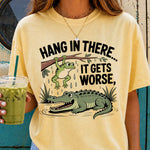 Hang in There It Gets Worse DTF Transfer DTF Heat Press Transfer from Sweet Tee Transfers