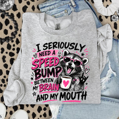 I Seriously Need a Speed Bump Between My Brain and My Mouth DTF Transfer DTF Heat Press Transfer from Sweet Tee Transfers
