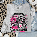I Seriously Need a Speed Bump Between My Brain and My Mouth DTF Transfer DTF Heat Press Transfer from Sweet Tee Transfers