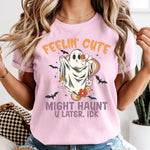 Feelin' Cute Might Haunt You Later IDK DTF Transfer DTF Heat Press Transfer from Sweet Tee Transfers