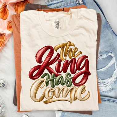 The King Has Come DTF Transfer DTF Heat Press Transfer from Sweet Tee Transfers