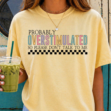 Probably Overstimulated So Please Don't Talk to Me DTF Transfer DTF Heat Press Transfer from Sweet Tee Transfers