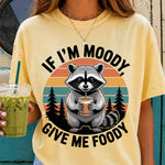 If I'm Moody Give Me Foody Raccoon DTF Transfer DTF Heat Press Transfer from Sweet Tee Transfers
