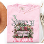 I'd Rather Be Planting DTF Transfer DTF Heat Press Transfer from Sweet Tee Transfers