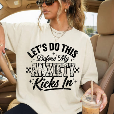 Let's Do This Before My Anxiety Kicks In DTF Transfer DTF Heat Press Transfer from Sweet Tee Transfers