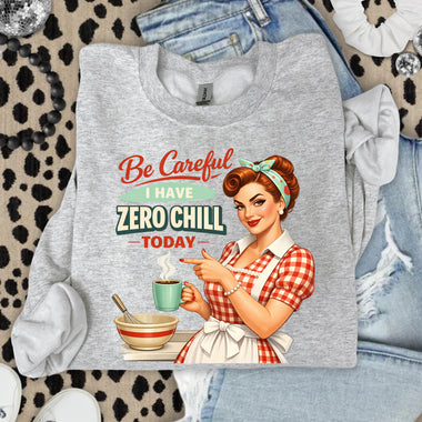 Be Careful I Have Zero Chill Today DTF Transfer DTF Heat Press Transfer from Sweet Tee Transfers