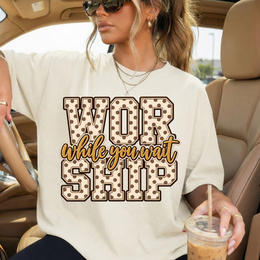 Worship While You Wait DTF Transfer DTF Heat Press Transfer from Sweet Tee Transfers