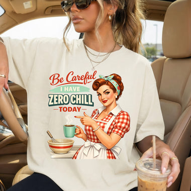 Be Careful I Have Zero Chill Today DTF Transfer DTF Heat Press Transfer from Sweet Tee Transfers