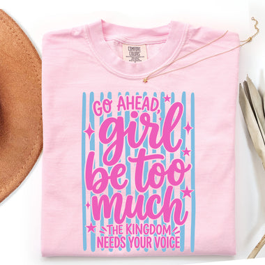 Go Ahead Girl Be Too Much the Kingdom Needs Your Voice DTF Transfer DTF Heat Press Transfer from Sweet Tee Transfers