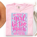 Go Ahead Girl Be Too Much the Kingdom Needs Your Voice DTF Transfer DTF Heat Press Transfer from Sweet Tee Transfers