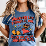 Whatever Life Throws at You Duck and Let It Hit Someone Else DTF Transfer DTF Heat Press Transfer from Sweet Tee Transfers