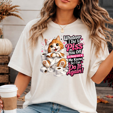 Whatever I Did to Piss You Off DTF Transfer DTF Heat Press Transfer from Sweet Tee Transfers