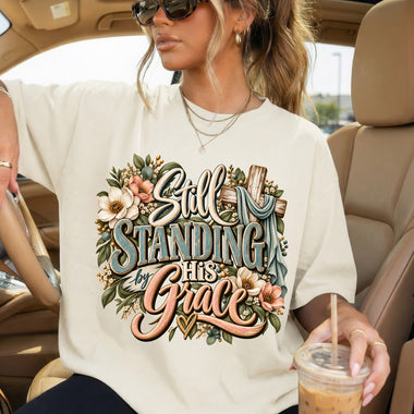 Still Standing by His Grace DTF Transfer DTF Heat Press Transfer from Sweet Tee Transfers