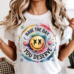 Have the Day You Deserve DTF Transfer DTF Heat Press Transfer from Sweet Tee Transfers