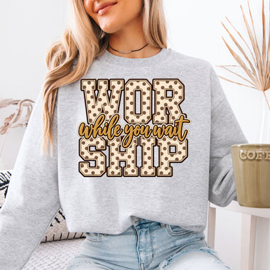 Worship While You Wait DTF Transfer DTF Heat Press Transfer from Sweet Tee Transfers