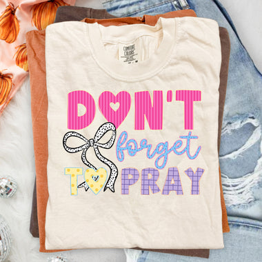 Don't Forget to Pray DTF Transfer DTF Heat Press Transfer from Sweet Tee Transfers