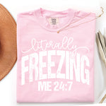 Literally Freezing Me 24/7 DTF Transfer DTF Heat Press Transfer from Sweet Tee Transfers