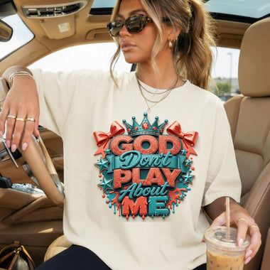 God Don't Play About Me DTF Transfer DTF Heat Press Transfer from Sweet Tee Transfers