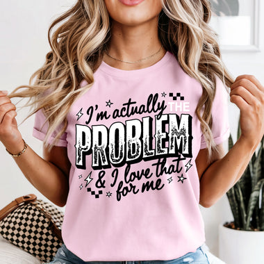 I'm Actually the Problem & I Love That for Me DTF Transfer DTF Heat Press Transfer from Sweet Tee Transfers