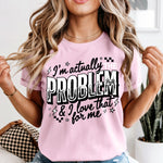 I'm Actually the Problem & I Love That for Me DTF Transfer DTF Heat Press Transfer from Sweet Tee Transfers