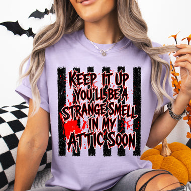 Keep It Up You'll Be a Strange Smell in My Attic Soon DTF Transfer DTF Heat Press Transfer from Sweet Tee Transfers