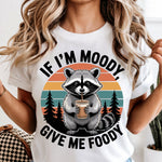 If I'm Moody Give Me Foody Raccoon DTF Transfer DTF Heat Press Transfer from Sweet Tee Transfers