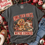 OMG You Guys We're Cooked Gingerbread Christmas DTF Transfer DTF Heat Press Transfer from Sweet Tee Transfers