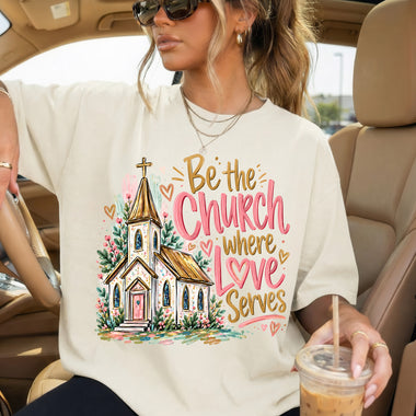 Be the Church Where Love Serves DTF Transfer DTF Heat Press Transfer from Sweet Tee Transfers