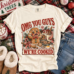 OMG You Guys We're Cooked Gingerbread Christmas DTF Transfer DTF Heat Press Transfer from Sweet Tee Transfers