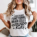 I Used to Have Functional Brain Cells Now I Have Kids DTF Transfer DTF Heat Press Transfer from Sweet Tee Transfers