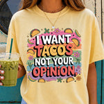 I Want Tacos Not Your Opinion DTF Transfer DTF Heat Press Transfer from Sweet Tee Transfers