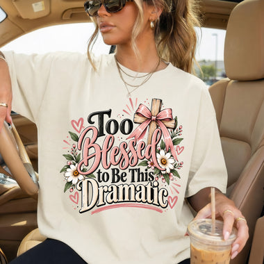Too Blessed to Be This Dramatic DTF Transfer DTF Heat Press Transfer from Sweet Tee Transfers