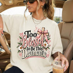 Too Blessed to Be This Dramatic DTF Transfer DTF Heat Press Transfer from Sweet Tee Transfers