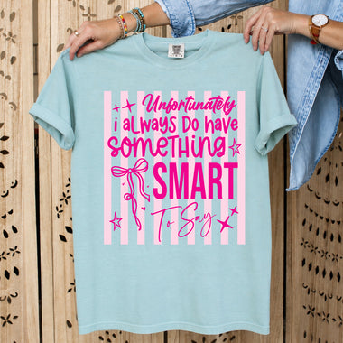 Unfortunately I Always Do Have Something Smart to Say DTF Transfer DTF Heat Press Transfer from Sweet Tee Transfers