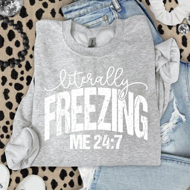 Literally Freezing Me 24/7 DTF Transfer DTF Heat Press Transfer from Sweet Tee Transfers
