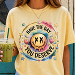 Have the Day You Deserve DTF Transfer DTF Heat Press Transfer from Sweet Tee Transfers