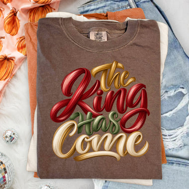 The King Has Come DTF Transfer DTF Heat Press Transfer from Sweet Tee Transfers