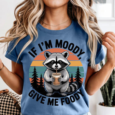 If I'm Moody Give Me Foody Raccoon DTF Transfer DTF Heat Press Transfer from Sweet Tee Transfers
