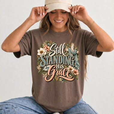 Still Standing by His Grace DTF Transfer DTF Heat Press Transfer from Sweet Tee Transfers