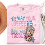 May Your Coffee Be Stronger Than Your Toddler DTF Transfer DTF Heat Press Transfer from Sweet Tee Transfers