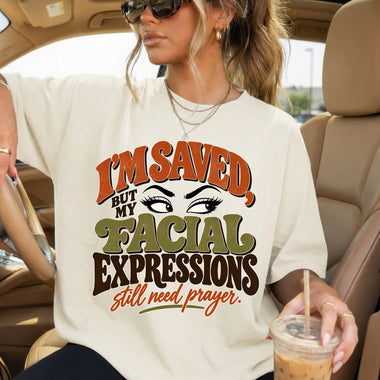 I'm Saved but My Facial Expressions Need Prayer DTF Transfer DTF Heat Press Transfer from Sweet Tee Transfers