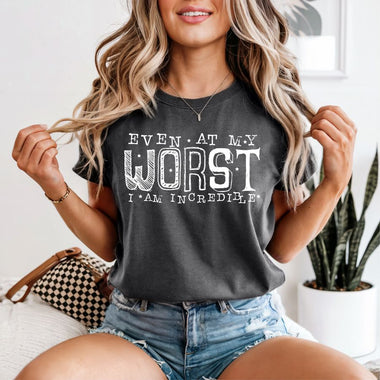 Even at my Worst I am Incredible white print