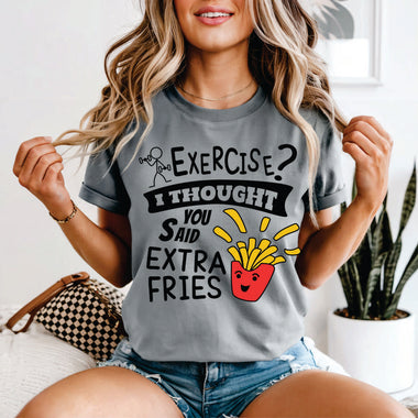 Exercise I Thought you Said Extra Fries