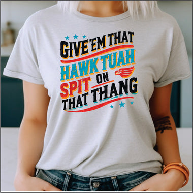 Give them that Hawk Tuah DTF Transfer